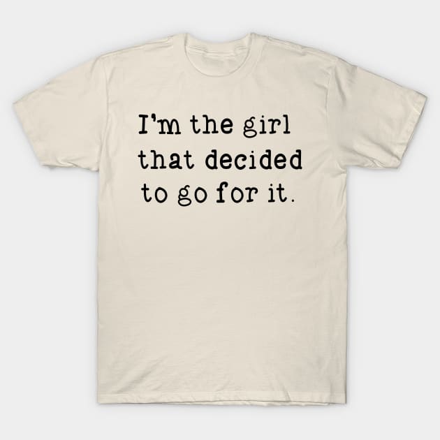 Girl, Go For It! T-Shirt by PeaceLoveandWeightLoss